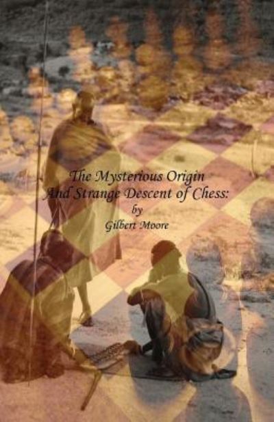 Cover for Gilbert Moore · The Mysterious Origin and Strange Descent of Chess (Paperback Book) (2015)
