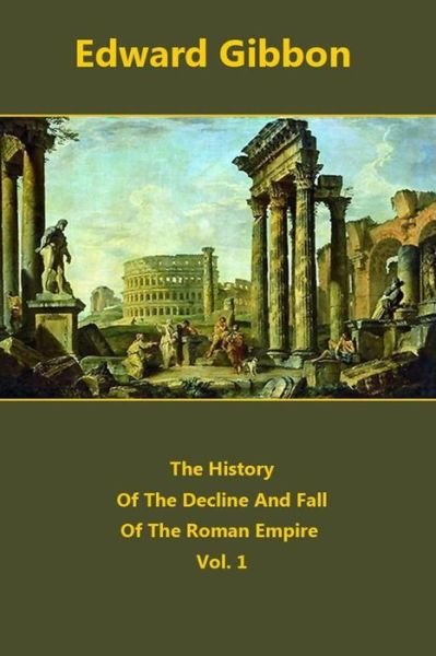 The History Of The Decline And Fall Of The Roman Empire volume 1 - Edward Gibbon - Bøger - Createspace Independent Publishing Platf - 9781518899621 - 3. november 2015