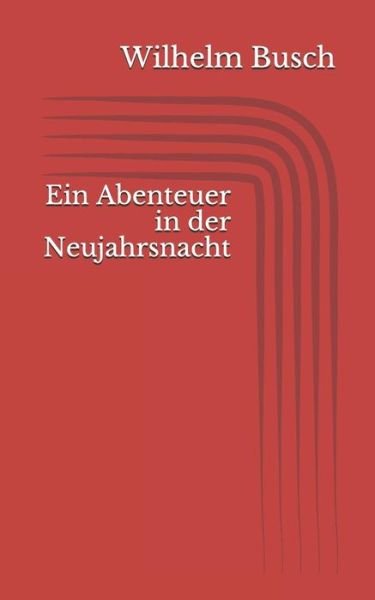 Ein Abenteuer in der Neujahrsnacht - Wilhelm Busch - Książki - Independently Published - 9781521024621 - 8 kwietnia 2017