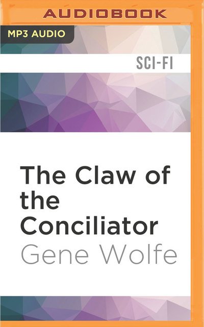 Cover for Gene Wolfe · Claw of the Conciliator, The (MP3-CD) (2016)