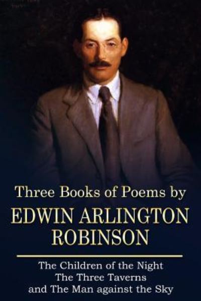 Cover for Edwin Arlington Robinson · Three Books of Poems by Edwin Arlington Robinson (Paperback Book) (2016)