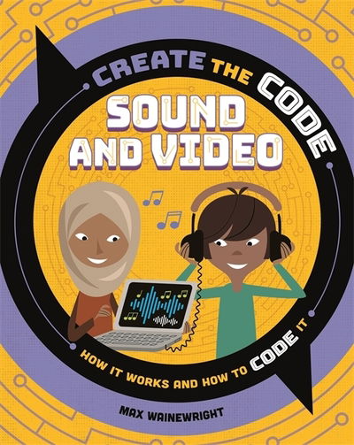 Cover for Max Wainewright · Create the Code: Sound and Video - Create the Code (Hardcover Book) (2020)