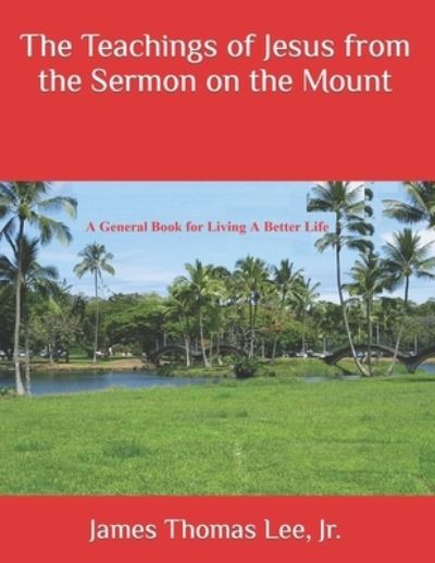 Cover for Jr James Thomas Lee · The Teachings of Jesus from the Sermon on the Mount (Paperback Book) (2016)