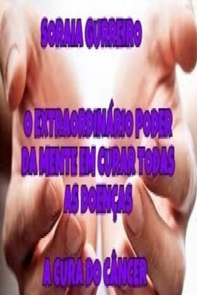 Cover for Soraia Da Fonseca Guerreiro G · O Extraordinario Poder da Mente em curar doencas (Paperback Book) (2016)