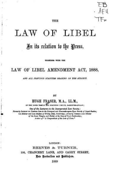 The Law of Libel in Its Relation to the Press, Together with the Law of Libel Amendment ACT - Hugh Fraser - Books - Createspace Independent Publishing Platf - 9781534709621 - June 15, 2016