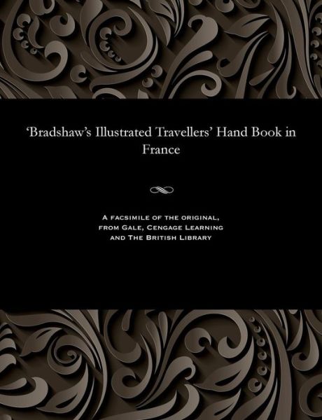 Cover for George Publisher of the &quot;Rail Bradshaw · 'Bradshaw's Illustrated Travellers' Hand Book in France (Paperback Bog) (1901)