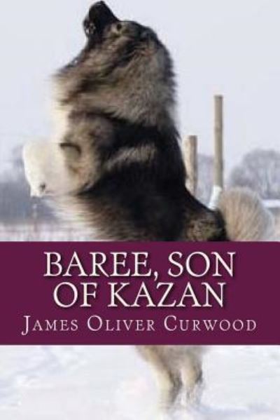 Cover for James Oliver Curwood · Baree Son of Kazan (Paperback Book) (2016)