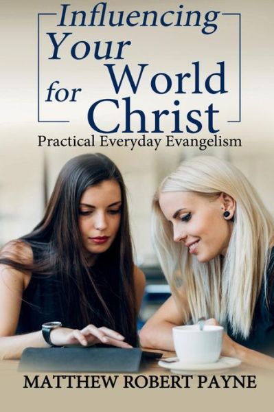 Cover for Matthew Robert Payne · Influencing Your World for Christ (Paperback Book) (2017)