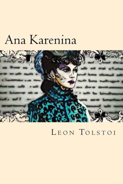 Ana Karenina - Léon Tolstoï - Kirjat - Createspace Independent Publishing Platf - 9781539564621 - sunnuntai 16. lokakuuta 2016