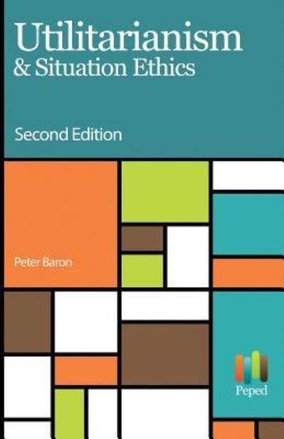 Cover for Peter Baron · Utilitarianism &amp; Situation Ethics (Pocketbok) (2016)