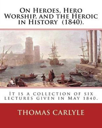 Cover for Thomas Carlyle · On Heroes, Hero Worship, and the Heroic in History (1840). By (Paperback Bog) (2016)