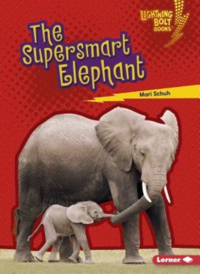 Supersmart Elephant - Mari C. Schuh - Books - Lerner Publishing Group - 9781541527621 - August 1, 2018