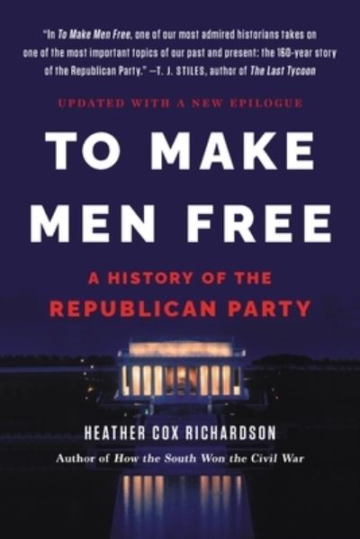 Cover for Heather Richardson · To Make Men Free: A History of the Republican Party (Paperback Book) (2021)