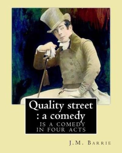 Cover for J.M. Barrie · Quality street : a comedy. By : J.M. Barrie : Quality Street is a comedy in four acts by J. M. Barrie. (Paperback Bog) (2017)
