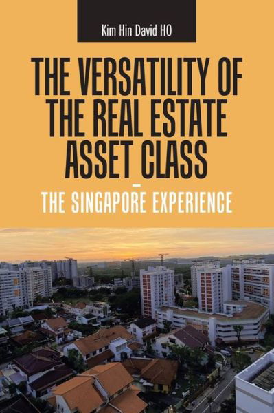 Cover for Kim Hin David Ho · The Versatility of the Real Estate Asset Class - the Singapore Experience (Taschenbuch) (2021)