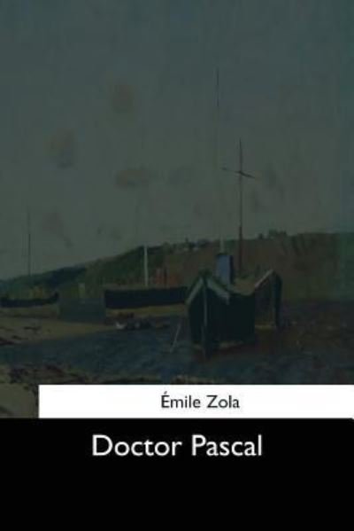 Doctor Pascal - Emile Zola - Boeken - Createspace Independent Publishing Platf - 9781544612621 - 25 maart 2017