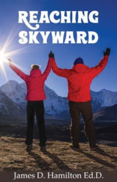 Reaching Skyward - James D Hamilton - Books - Createspace Independent Publishing Platf - 9781546746621 - May 17, 2017