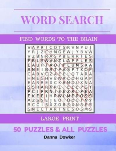 Cover for Danna Dowker · Word Search Find Words To The Brain Large Print 50 Puzzles &amp; All Answer (Taschenbuch) (2017)