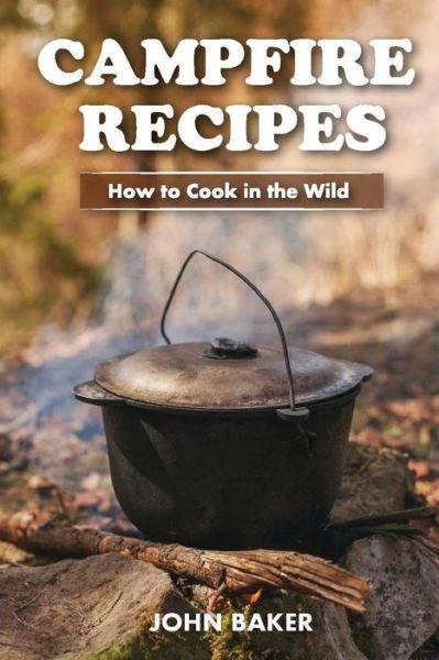 Cover for Sir John Baker · Campfire Recipes (Pocketbok) (2017)