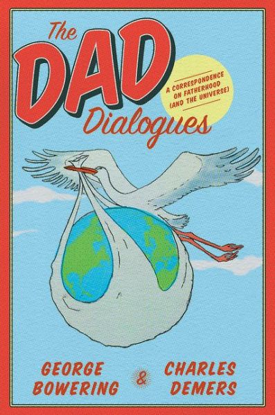 Cover for George Bowering · The Dad Dialogues: A Correspondence on Fatherhood (And the Universe) (Paperback Book) (2016)