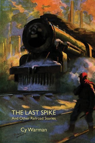Cover for Cy Warman · The Last Spike and Other Railroad Stories (Hardcover Book) (2006)