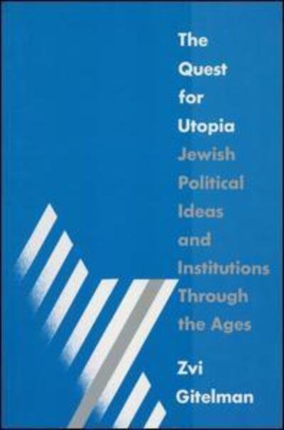 The Quest for Utopia: Jewish Political Ideas and Institutions Through the Ages - Zvi Y. Gitelman - Livros - Taylor & Francis Inc - 9781563240621 - 30 de abril de 1992