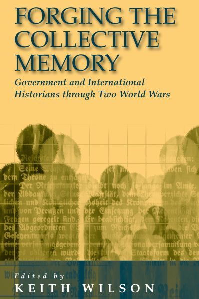 Cover for Forging the Collective Memory: Government and International Historians through Two World Wars (Hardcover Book) (1996)