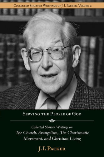 Cover for J. I. Packer · Serving the People of God: Collected Shorter Writings of J.i. Packer on the Church, Evangelism, the Charismatic Movement, and Christian Living (Paperback Book) (2008)
