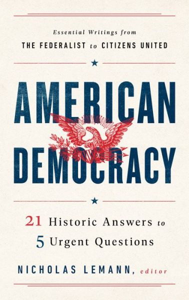 Cover for Nicholas Lemann · American Democracy: 21 Historic Answers to 5 Urgent Questions (Hardcover Book) (2020)