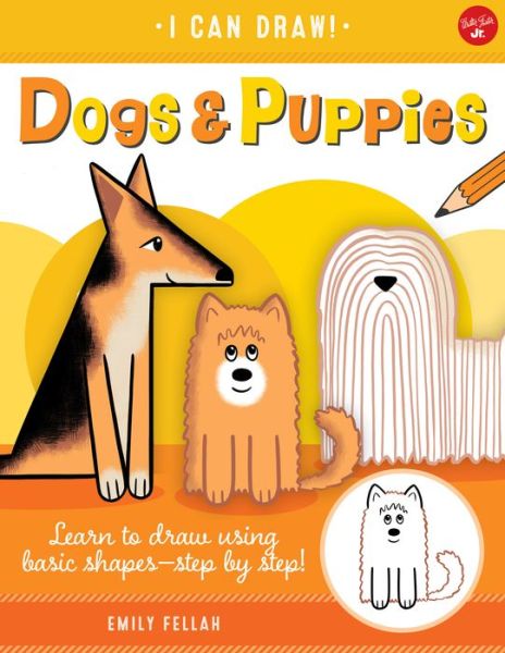 Dogs & Puppies: Learn to draw using basic shapes--step by step! - I Can Draw - Emily Fellah - Books - Walter Foster Jr. - 9781600589621 - December 28, 2021