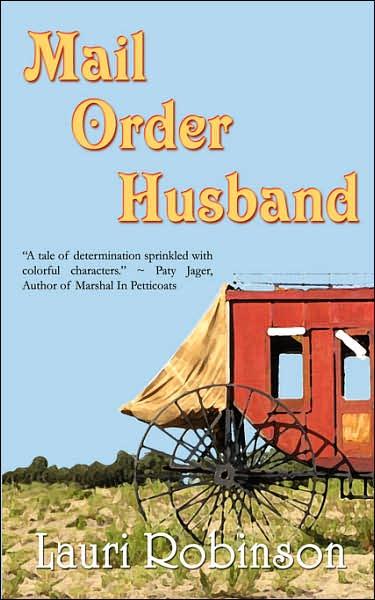 Mail Order Husband - Lauri Robinson - Books - The Wild Rose Press - 9781601540621 - May 11, 2007