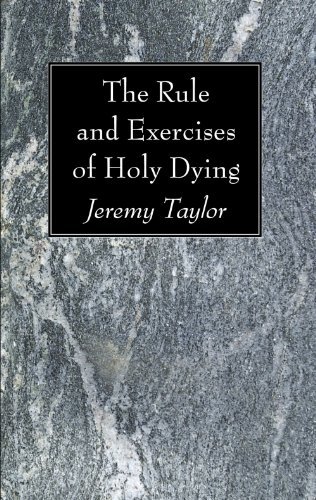 The Rule and Exercises of Holy Dying: - Jeremy Taylor - Kirjat - Wipf & Stock Pub - 9781606082621 - lauantai 1. marraskuuta 2008