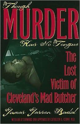 Cover for James Jessen Badal · Though Murder Has No Tongue: The Lost Victim of Cleveland's Mad Butcher - True Crime History (Paperback Book) (2010)