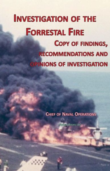 Investigation of Forrestal Fire - Chief of Naval Operations - Books - Nimble Books LLC - 9781608880621 - October 4, 2022