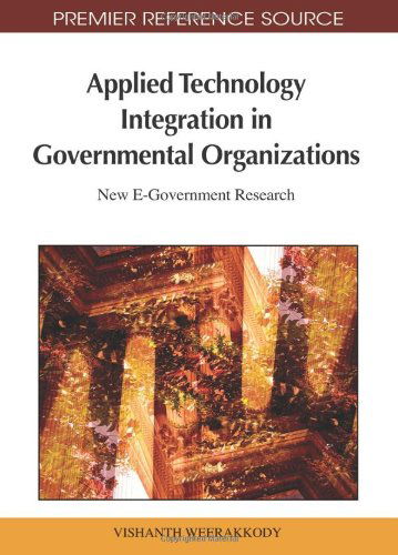 Cover for Vishanth Weerakkody · Applied Technology Integration in Governmental Organizations: New E-government Research (Premier Reference Source) (Hardcover Book) (2010)