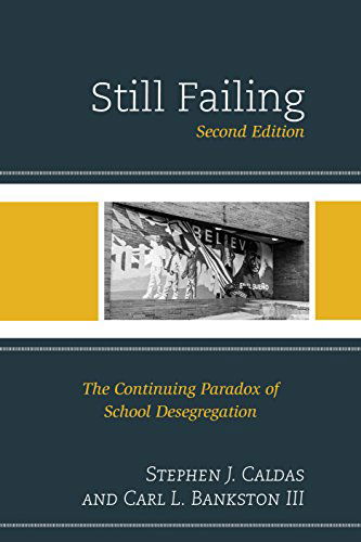 Cover for Stephen J. Caldas · Still Failing: The Continuing Paradox of School Desegregation (Hardcover Book) [Second edition] (2014)