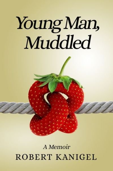 Cover for Robert Kanigel · Young Man, Muddled (Hardcover Book) (2022)