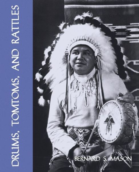 Cover for Bernard S. Mason · Drums, Tomtoms and Rattles: Primitive Percussion Instruments (Facsimile Reprint) (Pocketbok) (2013)