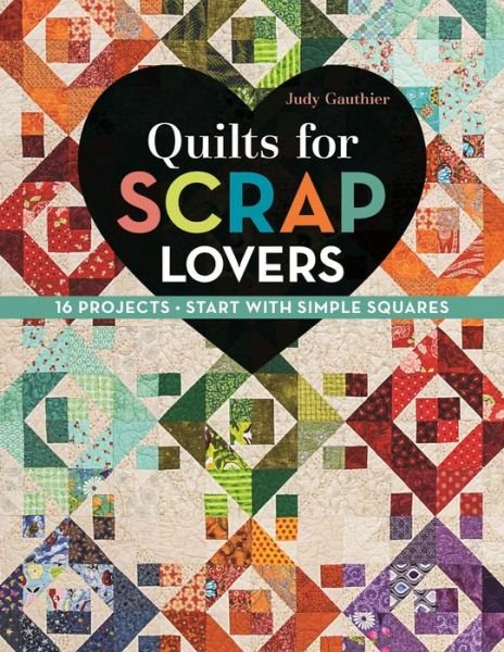 Cover for Judy Gauthier · Quilts for Scrap Lovers: 16 Projects, Start with Simple Squares (Paperback Book) (2016)