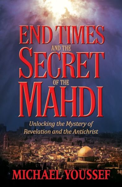 Cover for Michael Youssef · END TIMES AND THE SECRET OF THE MAHDI: Unlocking the Mystery of Revelation and the Antichrist (Taschenbuch) (2016)