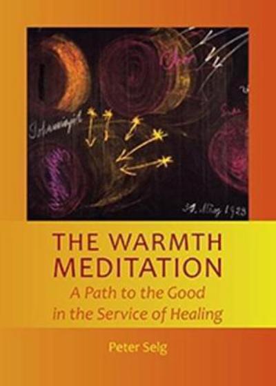 Cover for Peter Selg · The Warmth Meditation: A Path to the Good in the Service of Healing (Paperback Bog) (2016)