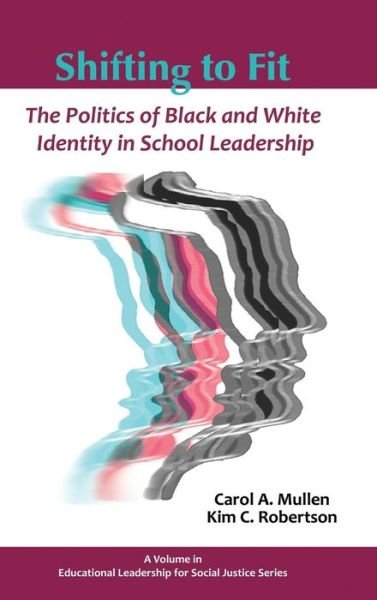 Cover for Kim Robertson · Shifting to Fit: the Politics of Black and White Identity in School Leadership (Hc) (Educational Leadership for Social Justice) (Hardcover Book) (2014)