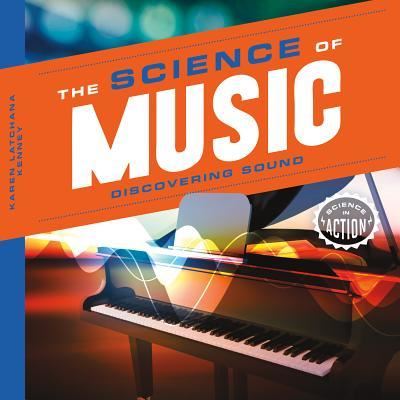 The science of music discovering sound - Karen Latchana Kenney - Kirjat - Abdo Publishing - 9781624039621 - tiistai 15. joulukuuta 2015