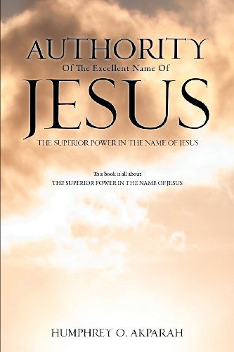 Cover for Humphrey O. Akparah · Authority of the Excellent Name of Jesus (Paperback Book) (2012)