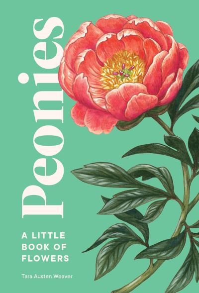 Cover for Tara Austen Weaver · Peonies: A Little Book of Flowers - Little Book of Natural Wonders (Hardcover Book) (2022)