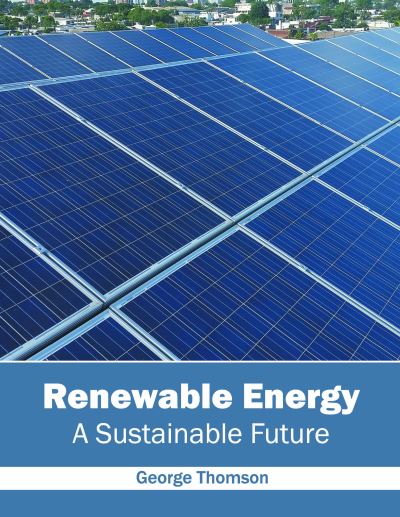 Cover for George Thomson · Renewable Energy: A Sustainable Future (Hardcover Book) (2016)