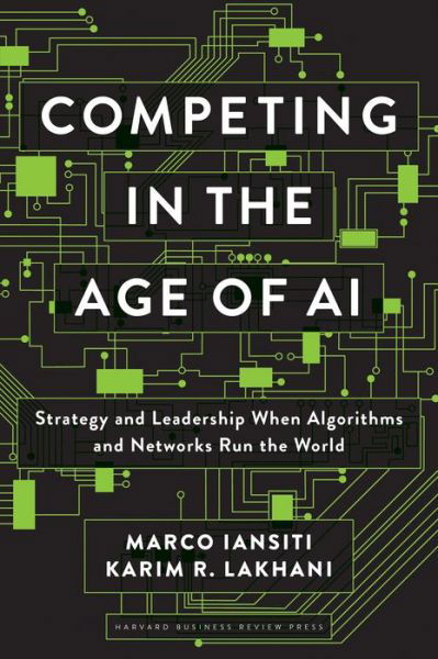 Cover for Marco Iansiti · Competing in the Age of AI: Strategy and Leadership When Algorithms and Networks Run the World (Innbunden bok) (2020)