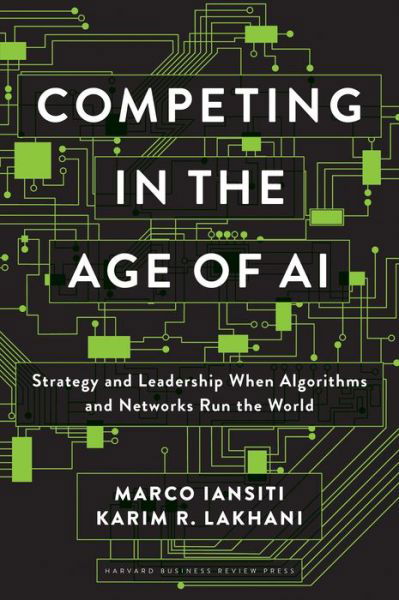 Competing in the Age of AI: Strategy and Leadership When Algorithms and Networks Run the World - Marco Iansiti - Bücher - Harvard Business Review Press - 9781633697621 - 7. Januar 2020