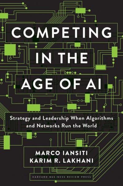 Cover for Marco Iansiti · Competing in the Age of AI: Strategy and Leadership When Algorithms and Networks Run the World (Hardcover bog) (2020)