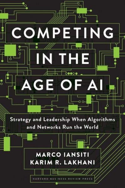 Cover for Marco Iansiti · Competing in the Age of AI: Strategy and Leadership When Algorithms and Networks Run the World (Hardcover Book) (2020)